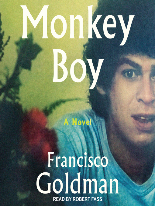 Title details for Monkey Boy by Francisco Goldman - Available